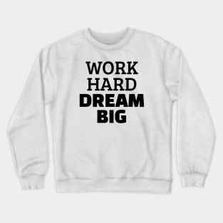 Work Hard Dream Big Crewneck Sweatshirt